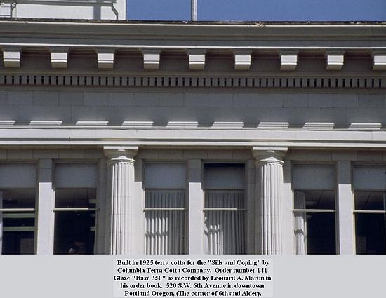 Built in 1925 terra cotta for the "Sills and Coping" by\n Columbia Terra Cotta Company.  Order number 141 \nGlaze "Base 350" as recorded by Leonard A. Martin in \nhis order book.  520 S.W. 6th Avenue in downtown \nPortland Oregon, (The corner of 6th and Alder).